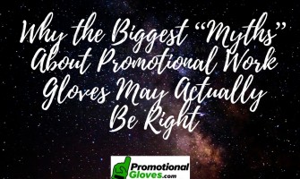 Why the Biggest “Myths” About Promotional Work Gloves May Actually Be Right